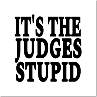 It's The Judges Stupid - Black - Front Posters and Art